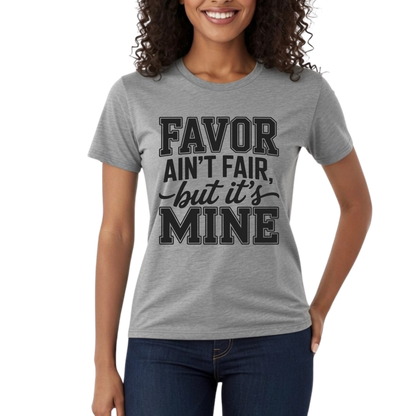 Favor Ain't Fair But It's Mine Graphic T-Shirt – Faith-Based Everyday Tee