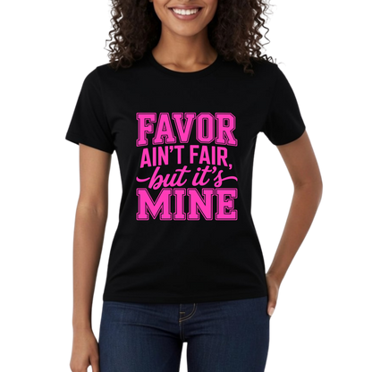Favor Ain't Fair But It's Mine Graphic T-Shirt – Faith-Based Everyday Tee