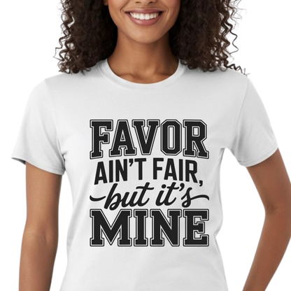 Favor Ain't Fair But It's Mine Graphic T-Shirt – Faith-Based Everyday Tee
