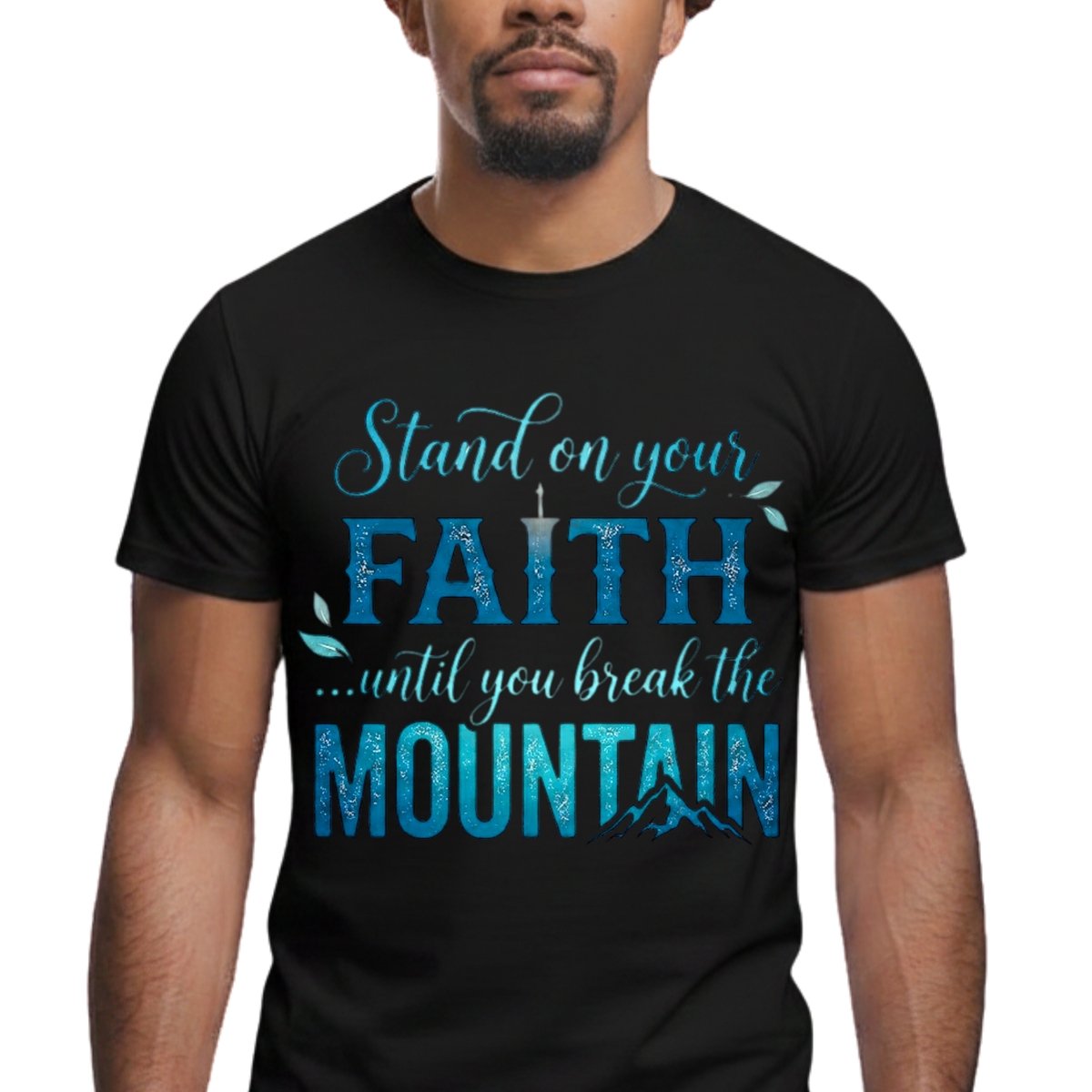 Stand On Your Faith Until You Break the Mountain Graphic T-Shirt - Faith-Based Everyday Tee
