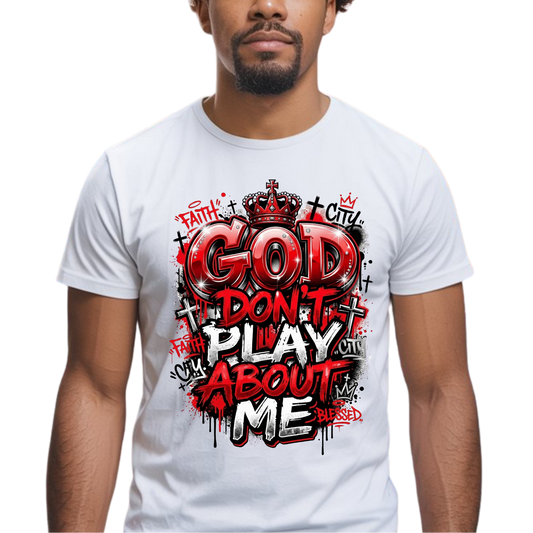 God Don't Play About Me Graphic T-Shirt – Faith-Based Everyday Tee